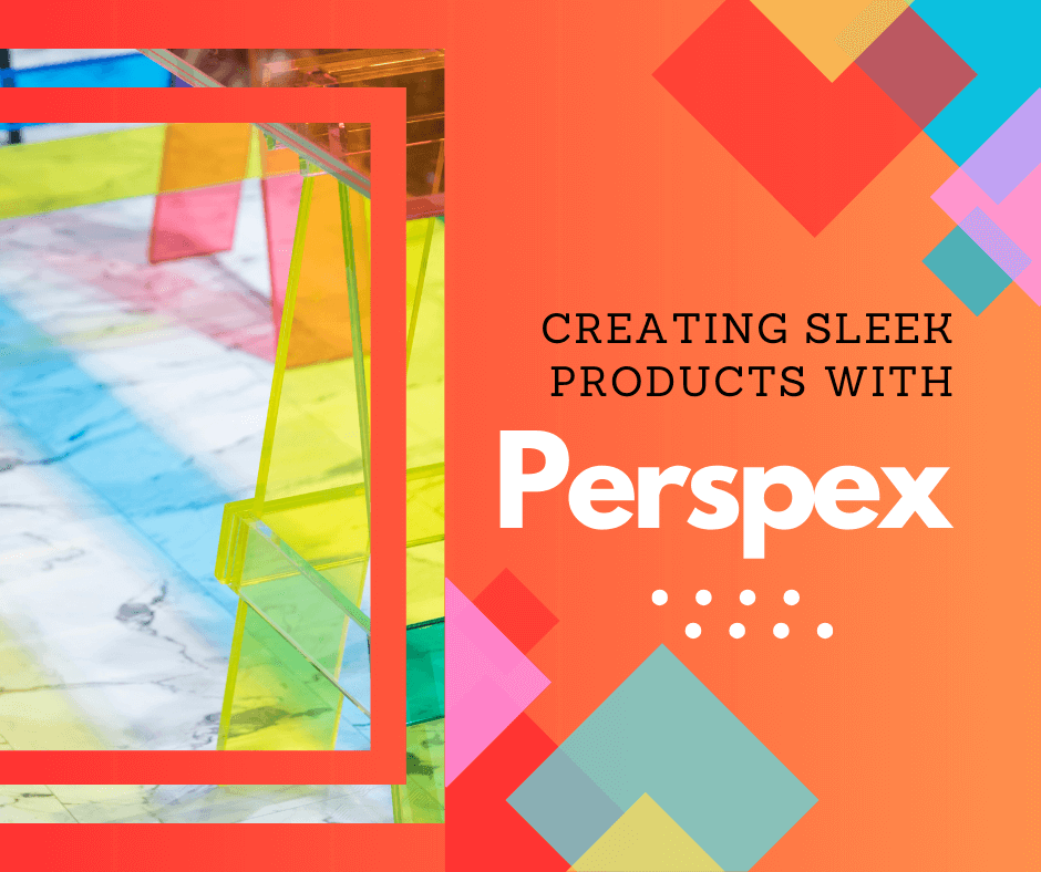 Creating Sleek Products with Perspex